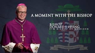 A Moment with the Bishop - Bishop Donald J. Hying - July 2, 2019