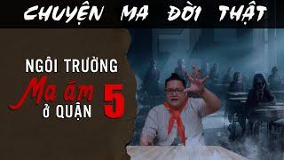 [TẬP 1935] Chuyện Ma Có Thật : NGÔI TRƯỜNG MA ÁM Ở QUẬN 5