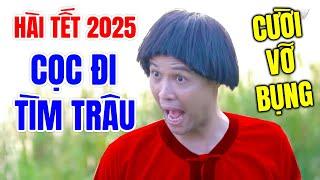 Cười Vỡ Bụng Với Hài Tết Mới Nhất 2025 | CỌC ĐI TÌM TRÂU | Hài Tết Dân Gian Hay Nhất 2025