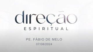 Direção Espiritual com Padre Fábio de Melo - 07/08/2024