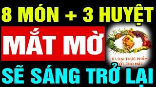 8 MÓN + 3 HUYỆT ĐỂ MẮT MỜ MẤY CŨNG SÁNG TRỞ LẠI Và 16 Bí Quyết Dưỡng Sinh Cả Đời Không Bệnh