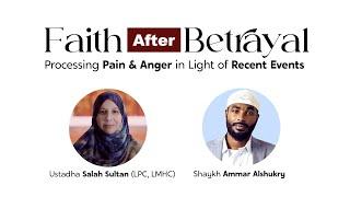 Faith after Betrayal: Processing Pain & Anger in Light of Recent Events