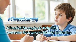 4 Practical Strategies to Help Kids Overcome Resistance to Mandarin Learning and Thrive