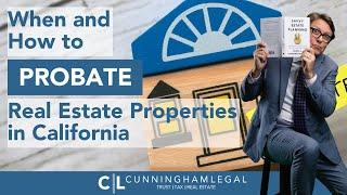 When and How to PROBATE Real Estate Properties in California!