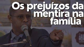 OS PREJUÍZOS DA MENTIRA NA FAMÍLIA- PR.OSIEL GOMES