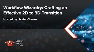 Workflow Wizardry: Crafting an Effective 2D to 3D Transition | KETIV Virtual Academy