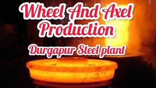 Wheel And Axel  production in Durgapur Steel Plant || DSP || SAIL || Durgapur  West Bengal