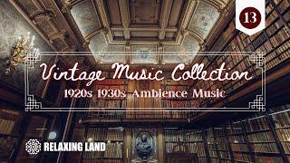 VINTAGE MUSIC COLLECTION #13 | 1920s 1930s Ambience Music | ASMR  Hotel Ambience