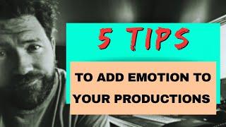 5 Tips to add Emotion to your productions.