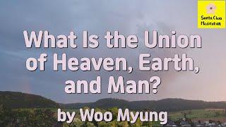 Master Woo Myung - Teachings to Awaken - What Is the Union of Heaven, Earth, and Man?