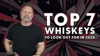 Top 7 Whiskeys I'm Excited About in 2024 - BRT 245