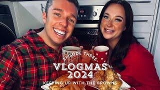 KEEPING UP WITH THE BROWNS | VLOGMAS 2024 | EPISODE THREE!