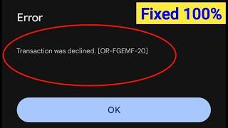 Fix Google Play Store Transaction was declined Error [OR-FGEMF-20] | Play Store Transaction Declined