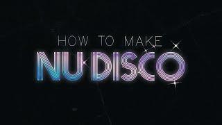 HOW TO NU DISCO (TUTORIAL)