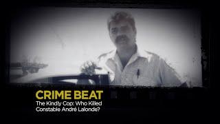 Crime Beat: The Kindly Cop — Who Killed Constable André Lalonde? | S3 E11