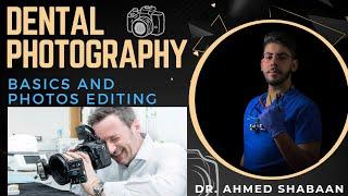 Basics Of Dental Photography and Photo Editing || Dr. Ahmed Shaban