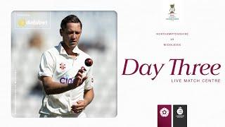  LIVE | Northamptonshire v Middlesex | Day 3 | Vitality County Championship