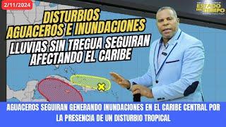 2 NOVIEMBRE. DISTURBIO MANTIENE SU POTENCIAL CICLONICO. SEGUIRA DEJANDO LLUVIAS E INUNDACIONES.