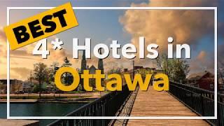  Best 4 star Hotels in Ottawa, Canada