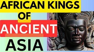 BLACK RULERS IN ASIA: Khmer and Champa Chronicles