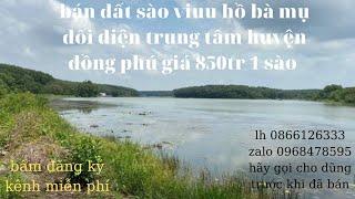 bán đất sào view hồ bà mụ vị trí đắc địa  giá 850tr DT 1000M2 đường 20M TẠI HUYỆN ĐỒNG PHÚ BP