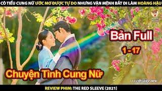 Cô Tiểu Cung Nữ Ước Mơ Được Tự Do Nhưng Vận Mệnh Bắt Đi Làm Hoàng Hậu | Review Phim Cổ Tay Áo Màu Đỏ