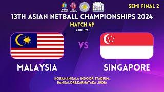 MALAYSIA vs SINGAPORE | SEMI FINAL 2 | 13TH ASIAN NETBALL CHAMPIONSHIPS 2024 | BENGALURU | INDIA