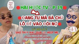 HÀI HƯỚC TV - P39 || ĐANG TU MÀ BÀ CHỦ LÔ ĐỀ VÀO ĐÒI NỢ ! LÝ DO LÀ ? SAO THẦY KHỔ QUÁ ĐI .HEEP ME..