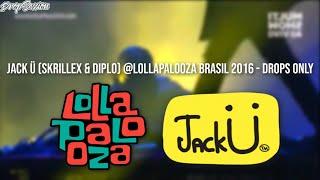 Jack Ü (Skrillex & Diplo) @Lollapalooza Brasil 2016 - Drops Only