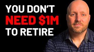 You Don't Need $1M To Retire: Here's Why