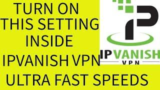 TURN ON THIS SETTING INSIDE IPVANISH VPN