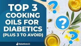 Top 3 Cooking Oils for Diabetics (Plus 3 to Avoid)