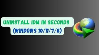 Uninstall IDM Completely in Seconds (Windows 10/11/7/8)