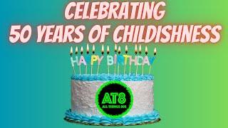 50 YEARS OF CHILDISHNESS - A BIRTHDAY EXTRAVAGANZA!!!