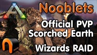 ARK: NOOBLETS Scorched Earth Wizards OFFICIAL PVP RAID