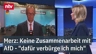 Keine Zusammenarbeit mit AfD - "dafür verbürge ich mich" - Merz im RTL-Interview | ntv