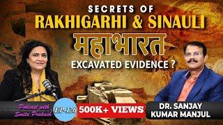 EP-126: Rakhigarhi & Sinauli Secrets, Mahabharata 'Evidence', Aryan Invasion with Dr. Sanjay Manjul