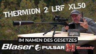 Im Namen des Gesetzes - Pulsar Thermion 2 LRF XL50 & Custom Blaser Hornady ELD - X Kaliber .300 WIN