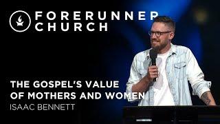 The Gospel's Value of Mothers and Women | Isaac Bennett