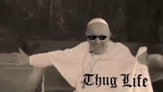 Pope Francis Thuglife