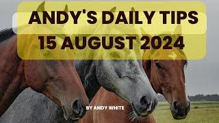 Andy's Daily Free Tips for Horse Racing, 15 August 2024