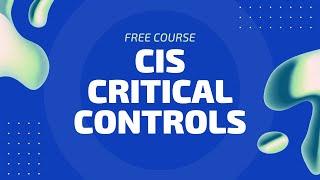 FREE Cybersecurity Training Course - CIS Critical Security Controls Introduction