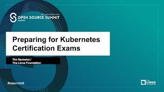 Preparing for Kubernetes Certification Exams - Tim Serewicz, The Linux Foundation