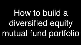 How to build a diversified equity mutual fund portfolio