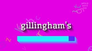 HOW TO SAY GILLINGHAM'S?