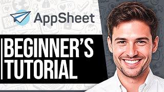 AppSheet Tutorial 2024 - How to Use AppSheet For Beginners