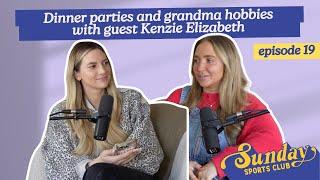 Dinner parties and grandma hobbies with guest Kenzie Elizabeth | Episode 19