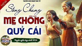 Ai nghe cũng rơi nước mắt: " SỐNG CHUNG MẸ CHỒNG QUỶ CÁI " - Truyện ngắn Làng Quê hay nhất 2024