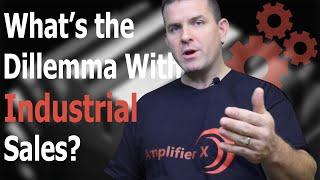 What is the Dilemma With Industrial Sales? | Industrial Sales Solution Q&A