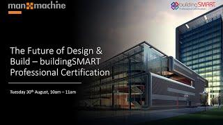 The Future of Design and Build - buildingSMART Professional Certification Webinar Recording